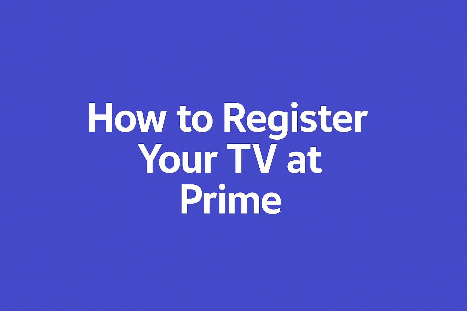 How to Register Your TV or Streaming Device at amazon.com/mytv (Step-by-Step Guide)